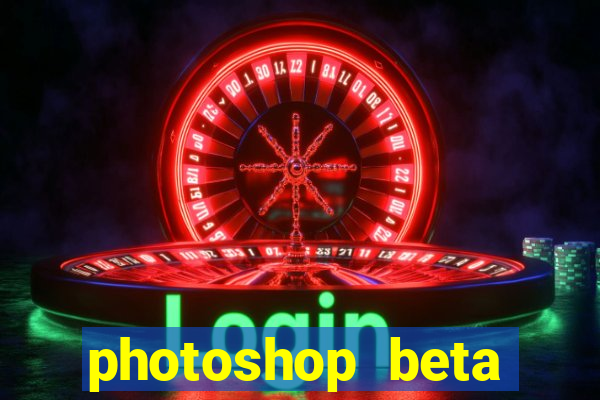 photoshop beta download crackeado